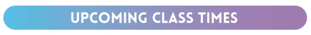 Upcoming class times